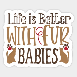 Life is better with fur babies Sticker